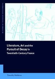 Tapa de Literature, Art and the Pursuit of Decay in Twentieth-Century France (Cambridge Studies in French)