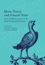 Tapa de Music Theory and Natural Order from the Renaissance to the Early Twentieth Century