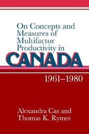 Tapa de On concepts and measures of multifactor productivity in Canada, 1961-1980