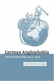Tapa de German Anglophobia and the Great War, 19141918 (Studies in the Social and Cultural History of Modern Warfare)
