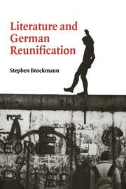 Tapa de Literature and German Reunification (Cambridge Studies in German)