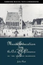 Tapa de Music Education and the Art of Performance in the German Baroque (Cambridge Musical Texts and Monographs)