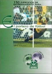 Tapa de 150 Ejercicios de Entrenamiento Para El Portero de Futbol
