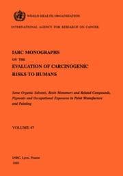 Tapa de Some Organic Solvents, Resin Monomers and Related Compounds, Pigments and Occupational Exposures in Paint Manufacturing. IARC Vol 47 (IARC Monographs on the Evaluation of Carcinogenic Risks to H)