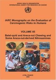 Tapa de Betel-quid and Areca-nut Chewing and Some Areca-nut derived Nitrosamines (Iarc Monographs on the Evaluation of Carcinogenic Risks to Humans)
