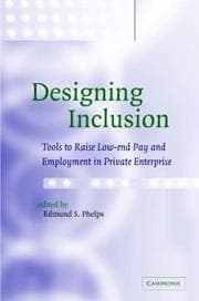 Tapa de DESIGNING INCLUSION: TO0LS TO RAISE LOW-END PAY AND EMPLOYMENT IN PRIVATE ENTERPISE; ED. BY EDMUND S. PHELPS