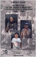 Tapa de El mito de "la Nicaragua mestiza" y la resistencia indígena, 1880-1980