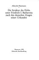 Tapa de Die Struktur des Hofes unter Friedrich I. Barbarossa nach den deutschen Zeugen seiner Urkunden