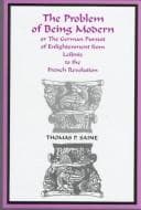 Tapa de The problem of being modern, or, The German pursuit of Enlightenment from Leibniz to the French Revolution