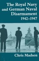 Tapa de The Royal Navy and German naval disarmament, 1942-1947