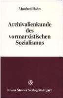Tapa de Archivalienkunde des vormarxistischen Sozialismus
