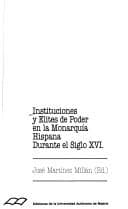 Tapa de Instituciones y elites de poder en la monarquía hispana durante el siglo XVI