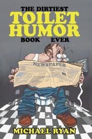 Tapa de The Dirtiest Toilet Humor Book Ever