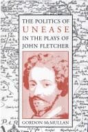 Tapa de The politics of unease in the plays of John Fletcher