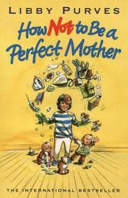 Tapa de How Not to Be a Perfect Mother (How Not to)