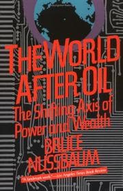 Tapa de The World After Oil The Shifting Axis of Power and Wealth