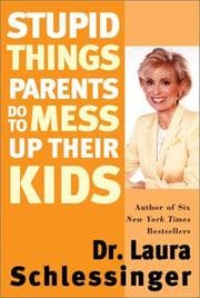 Tapa de Stupid Things Parents Do To Mess Up Their Kids