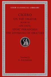 Tapa de Cicero: On the Orator: Book 3. On Fate. Stoic Paradoxes. On the Divisions of Oratory