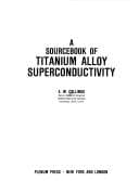 Tapa de A sourcebook of titanium alloy superconductivity
