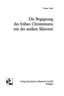 Tapa de Die Begegnung des frühen Christentums mit der antiken Sklaverei