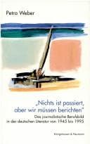 Tapa de Nichts ist passiert, aber wir m ussen berichten: das journalistische Berufsbild in der deutschen Literatur von 1945 bis 1995