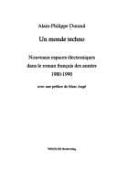 Tapa de Un monde techno: Nouveaux espaces electronique dans le roman francais des annees 1980-1990