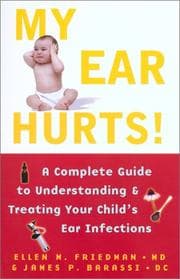 Tapa de My ear hurts! : a complete guide to understanding and treating your child's ear infections