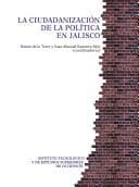 Tapa de La ciudadanización de la política en Jalisco