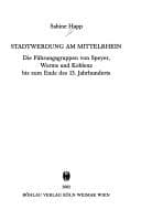 Tapa de Stadtwerdung am Mittelrhein: die F uhrungsgruppen von Speyer, Worms und Koblenz bis zum Ende des 13. Jahrhunderts