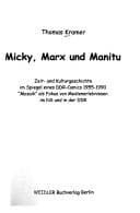 Tapa de Micky, Marx und Manitu: Zeit- und Kulturgeschichte im Spiegel eines DDR-Comics 1955 - 1990; "Mosaik" als Fokus von Medienerlebnissen im NS und in der DDR