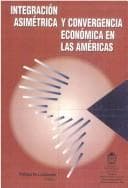 Tapa de Integración asimétrica y convergencia económica en las Americas