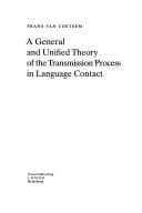 Tapa de A general and unified theory of the transmission process in language contact