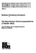 Tapa de Die Mannheimer Zeichnungsakademie (1756/69-1803) und die Werke der ihr angeschlossenen Maler und Stecher