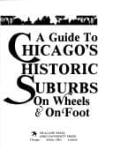 Tapa de A guide to Chicago's historic suburbs on wheels and on foot (Lake, McHenry, Kane, DuPage, Will & Cook Counties)