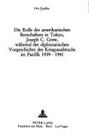 Tapa de Die Rolle des amerikanischen Botschafters in Tokyo, Joseph C. Grew, während der diplomatischen Vorgeschichte des Kriegsausbruchs im Pazifik 1939-1941
