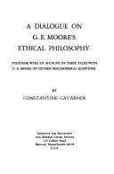 Tapa de A dialogue on G. E. Moore's ethical philosophy, together with an account of three talks with G. E. Moore on diverse philosophical questions