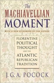 Tapa de The Machiavellian moment: Florentine political thought and the Atlantic republican tradition