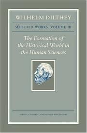 Tapa de Wilhelm Dilthey: Selected Works, Volume III: The Formation of the Historical World in the Human Sciences (Wilhelm Dilthey : Selected Works)