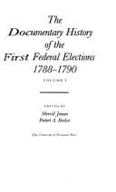 Tapa de The Documentary history of the first Federal elections, 1788-1790
