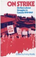 Tapa de On strike; six key labour struggles in Canada, 1919-1949