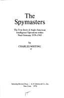 Tapa de The spymasters: The true story of Anglo-American intelligence operations within Nazi Germany, 1939-1945