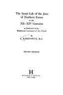 Tapa de The social life of the Jews of northern France in the XII-XIV centuries, as reflected in the rabbinical literature of the period
