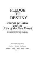 Tapa de Pledge to destiny: Charles de Gaulle and the rise of the free French