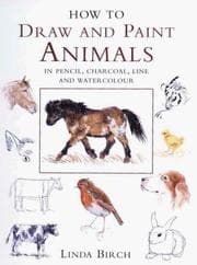 Tapa de How to Draw and Paint Animals in Pencil, Charcoal, Line and Watercolour