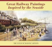 Tapa de Great Railway Paintings Inspired by the Seaside (Guild of Railway Artists)