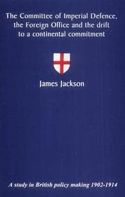 Tapa de The Committee of Imperial Defence, the Foreign Office and the drift to a continental commitment