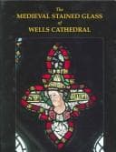 Tapa de The Medieval Stained Glass of Wells Cathedral (Corpus Vitraearum Medii Aevi)