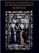 Tapa de The Medieval Stained Glass of St Peter Mancroft, Norwich (Corpus Vitrearum Medii Aevi: Great Britain)