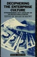 Tapa de Deciphering the Enterprise Culture: Entrepreneurship , Petty Capitalism and the Reconstructing of Britain (Problems of Philosophy: Their Past and Present)