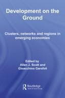 Tapa de DEVELOPMENT ON THE GROUND: CLUSTERS, NETWORKS AND REGIONS IN EMERGING ECONOMIES; ED. BY ALLEN J. SCOTT